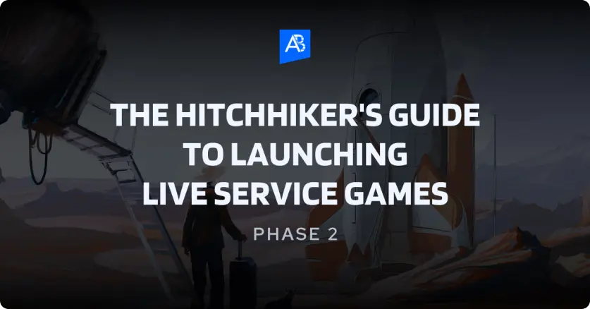 The Hitchhiker’s Guide to Launching Live Service Games - Phase 2